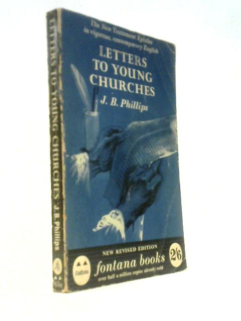 Letters To Young Churches: A Translation Of The New Testament Epistles (Fontana Books; No.85)