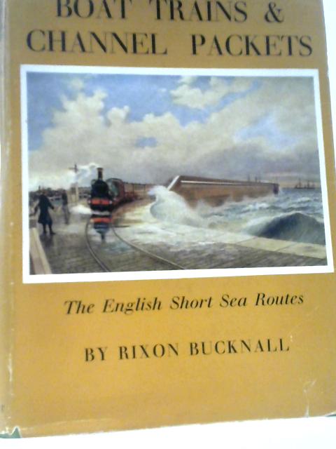 Boat Trains And Channel Packets: The English Short Sea Routes