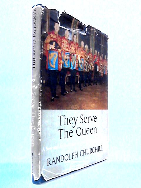 They Serve The Queen - A New And Authoritative Account Of The Royal Household