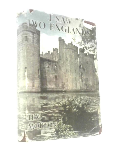 I Saw Two Englands - His Last Glimpse Of Pre-war England and His First Impressions of England at War
