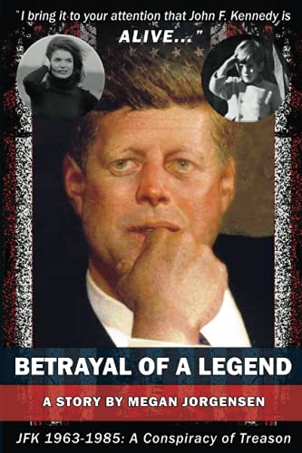 Betrayal of a Legend: JFK 1963-1985: A Conspiracy of Treason