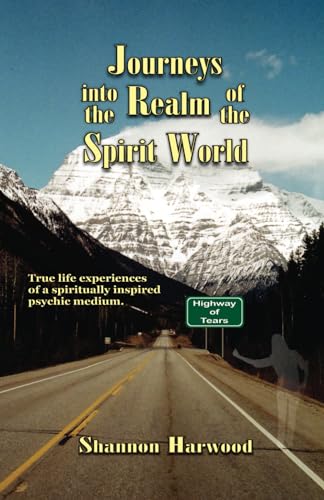 Journeys into the Realm of the Spirit World: True life experiences of a spiritually inspired psychic medium