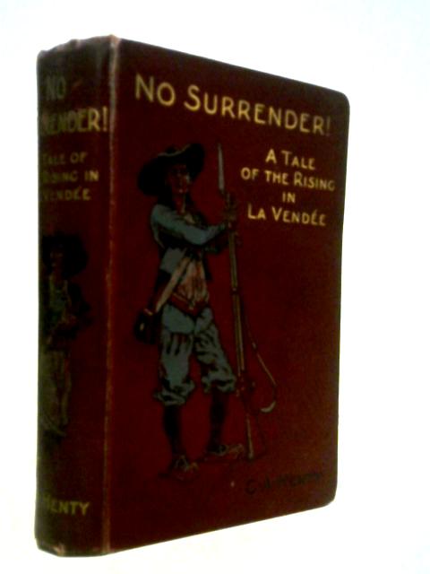 No Surrender!: A Tale Of The Rising In La Vendee.