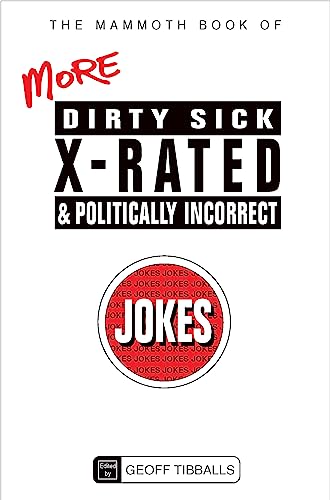 The Mammoth Book of More Dirty, Sick, X-Rated and Politically Incorrect Jokes