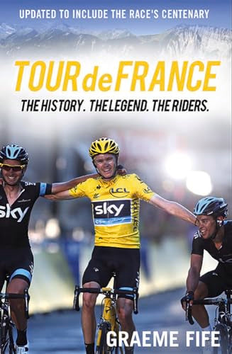 Tour de France The History, The Legend, The Riders