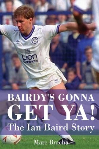 'Bairdy's Gonna Get You' - The Ian Baird Story
