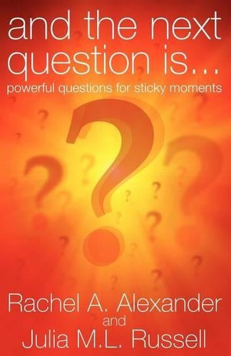 And the Next Question is - Powerful Questions for Sticky Moments