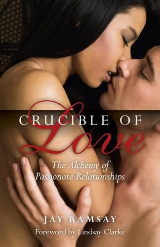 Crucible of Love New Edition The Alchemy of Passionate Relationships