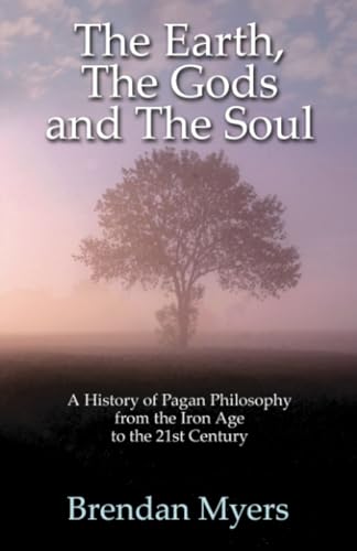 The Earth, the Gods and the Soul - a History of Pagan Philosophy