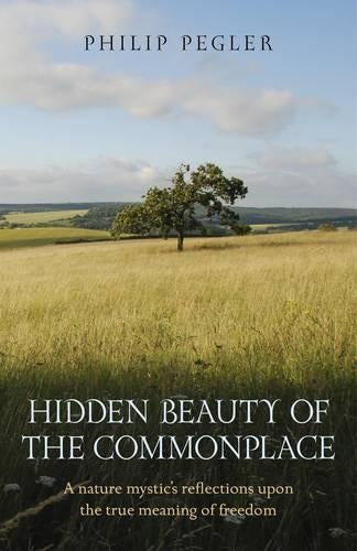 Hidden Beauty of the Commonplace – A nature mystic`s reflections upon the true meaning of freedom