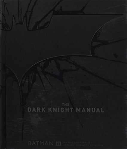 The Dark Knight Manual: Tools, Weapons, Vehicles & Documents from the Batcave