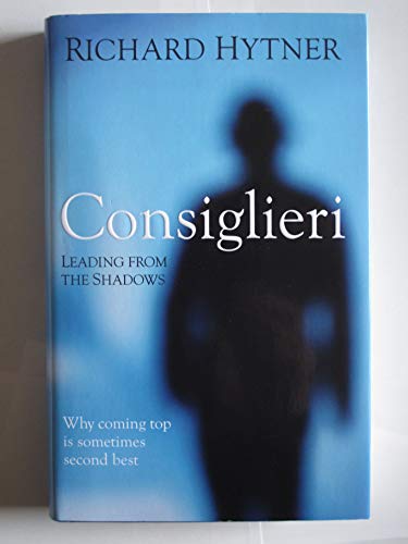 Consiglieri : Leading from the Shadows Hardcover Richard Hytner