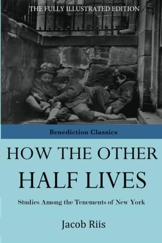 How the Other Half Lives: Studies among the tenements of New York