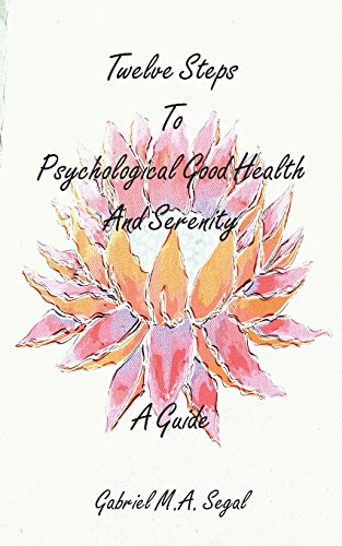 Twelve Steps to Psychological Good Health and Serenity - A Guide