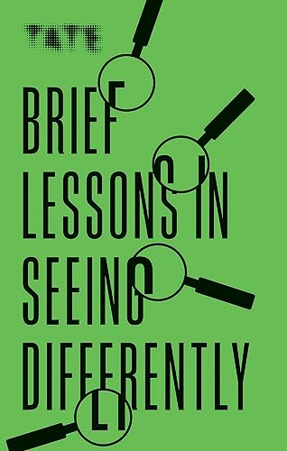 Tate: Brief Lessons in Seeing Differently