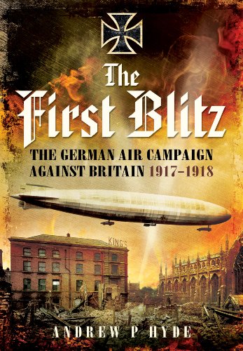 The First Blitz: The German Air Campaign Against Britain 1917-1918