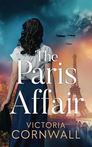 The Paris Affair: A brand new totally unputdownable and utterly emotional WW2 historical novel (Love in War)