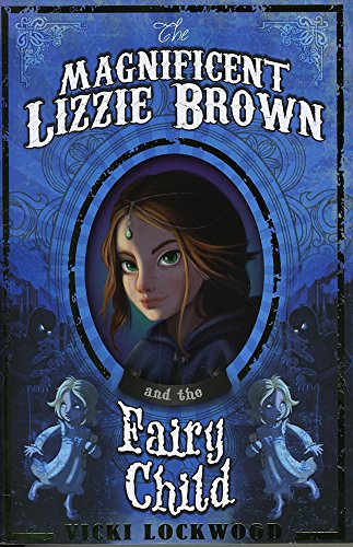 The Magnificent Lizzie Brown and the Fairy Child