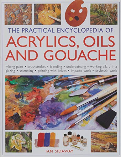 The Practical Encyclopedia of ACRYLICS, OILS AND GOUACHE