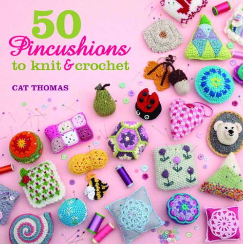 50 Pincushions to Knit & Crochet