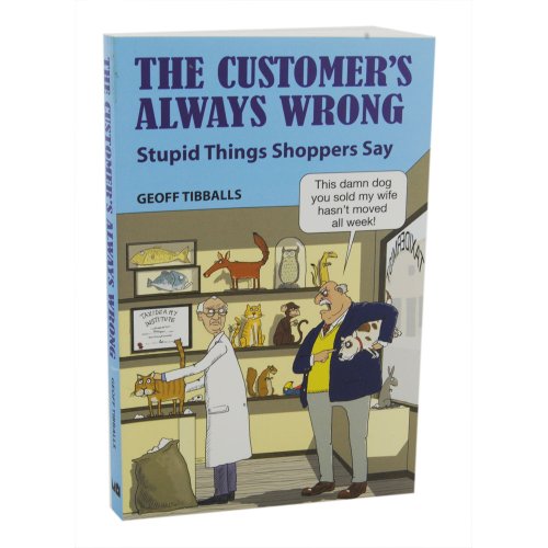 The Customers Always Wrong - Stupid Things Shoppers Say