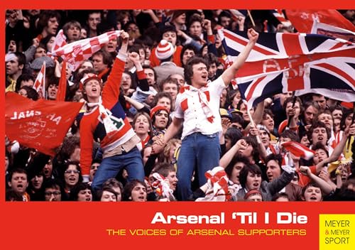 Arsenal 'Til I Die: The Voices of Arsenal FC Supporters