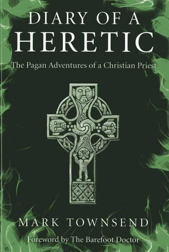 Diary of a Heretic The Pagan Adventures of a Christian Priest
