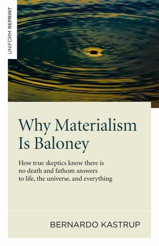 Why Materialism Is Baloney How true skeptics know there is no death and fathom answers to life, the universe, and everything