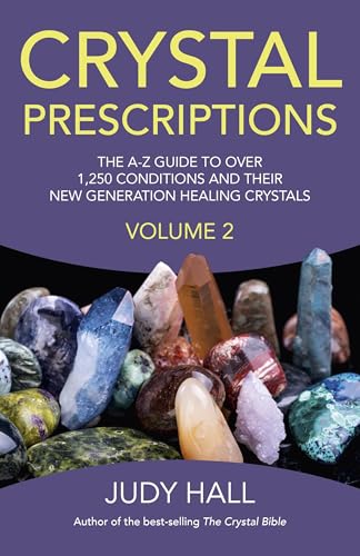 Crystal Prescriptions volume 2 The AZ guide to over 1,250 conditions and their new generation healing crystals