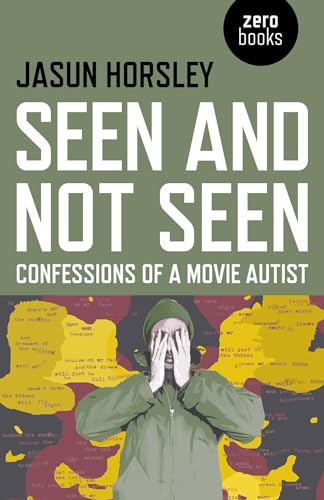 Seen and Not Seen Confessions of a Movie Autist