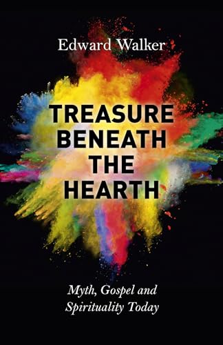 Treasure Beneath the Hearth Myth, Gospel and Spirituality Today