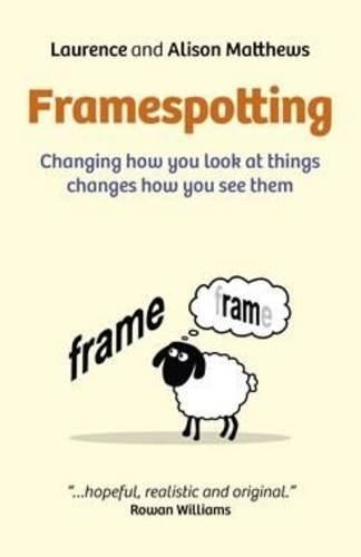 Framespotting Changing how you look at things changes how you see them