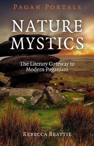 Pagan Portals Nature Mystics The Literary Gateway to Modern Paganism