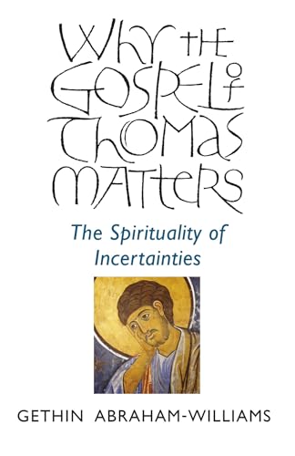 Why the Gospel of Thomas Matters the Spirituality of Incertainties