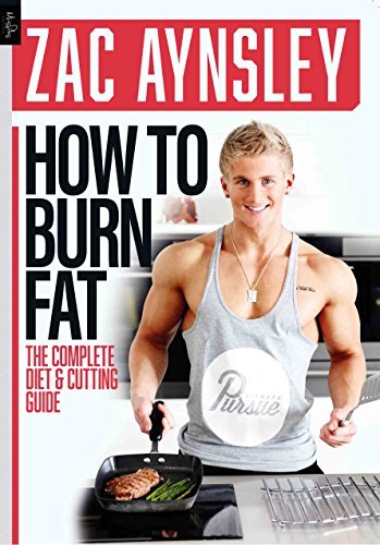 Zac Aynsley: How To Burn Fat: The Complete Diet and Cutting Guide