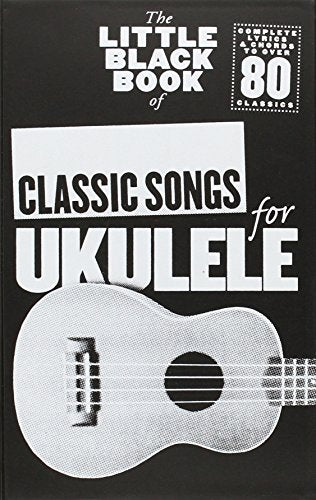 The Little Black Book of Classic Songs for Ukulele