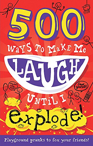 500 Ways to Make Me Laugh Until I Explode!