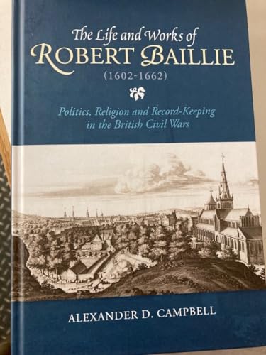 The Life and Works of Robert Baillie (1602-1662)