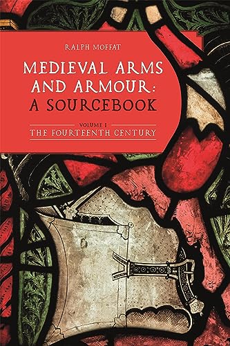 Medieval Arms and Armour: a Sourcebook. Volume I
