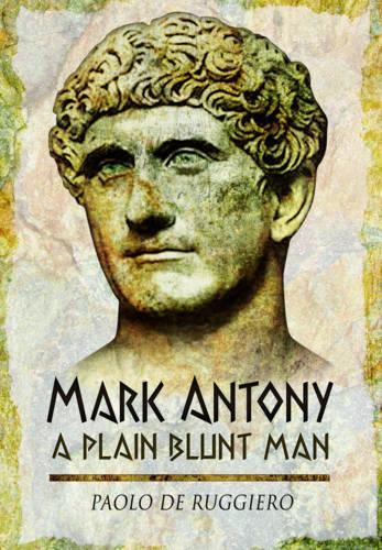 Mark Antony: A Plain Blunt Man