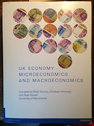 UK Economy - Microeconomics and Macroeconomics compiled by Peter Backus, Christoph Himmels and Noel Russell of University of Manchester