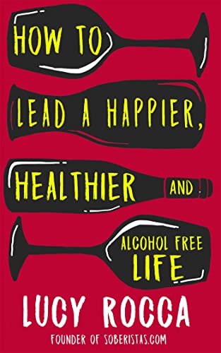 How to lead a happier, healthier, and alcohol-free life