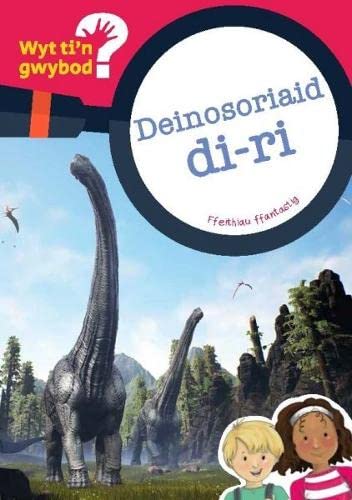 Cyfres Wyt Ti'n Gwybod?: Deinosoriaid Di-Ri