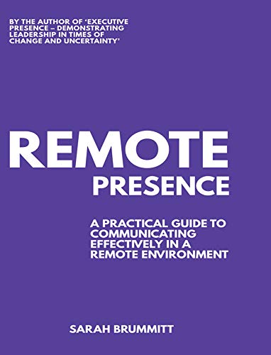Remote Presence a A Practical Guide To Communicating Effectively In A Remote Environment
