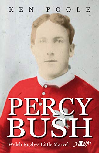 Percy Bush - Welsh Rugby's Little Marvel and his Remarkable Victorian Family