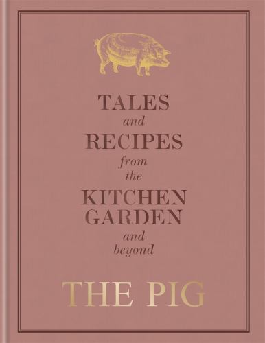 The The Pig: Tales and Recipes from the Kitchen Garden and Beyond