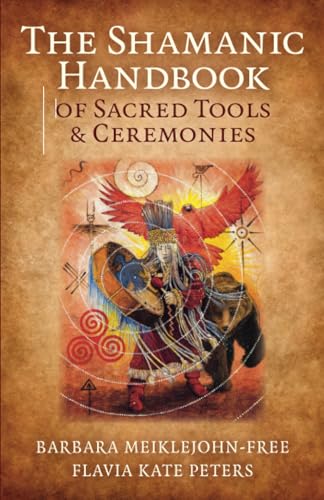 The Shamanic Handbook of Sacred Tools and Ceremonies, The