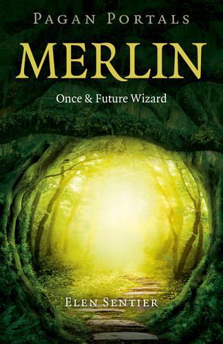 Pagan Portals Merlin: Once and Future Wizard