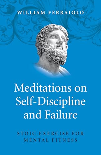 Meditations on SelfDiscipline and Failure Stoic Exercise for Mental Fitness