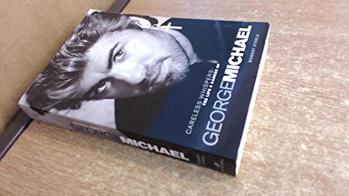 Careless Whispers: The Life and Career of George Michael
